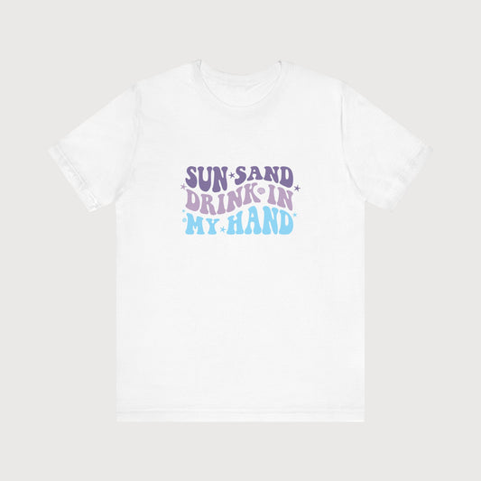 Sun, Sand, Drink In My Hand | T-Shirt