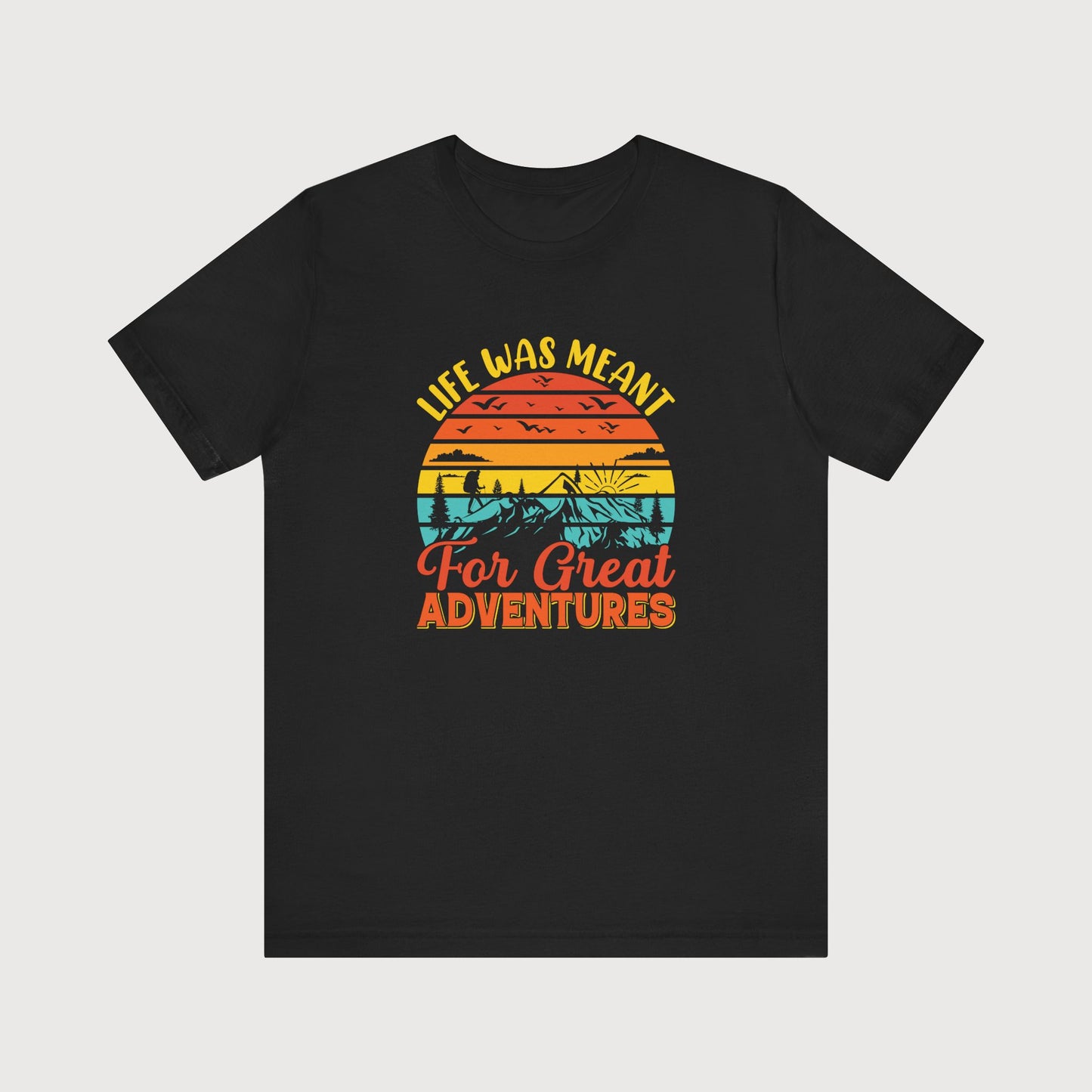 Life Was Meant For Great Adventures | T-Shirt