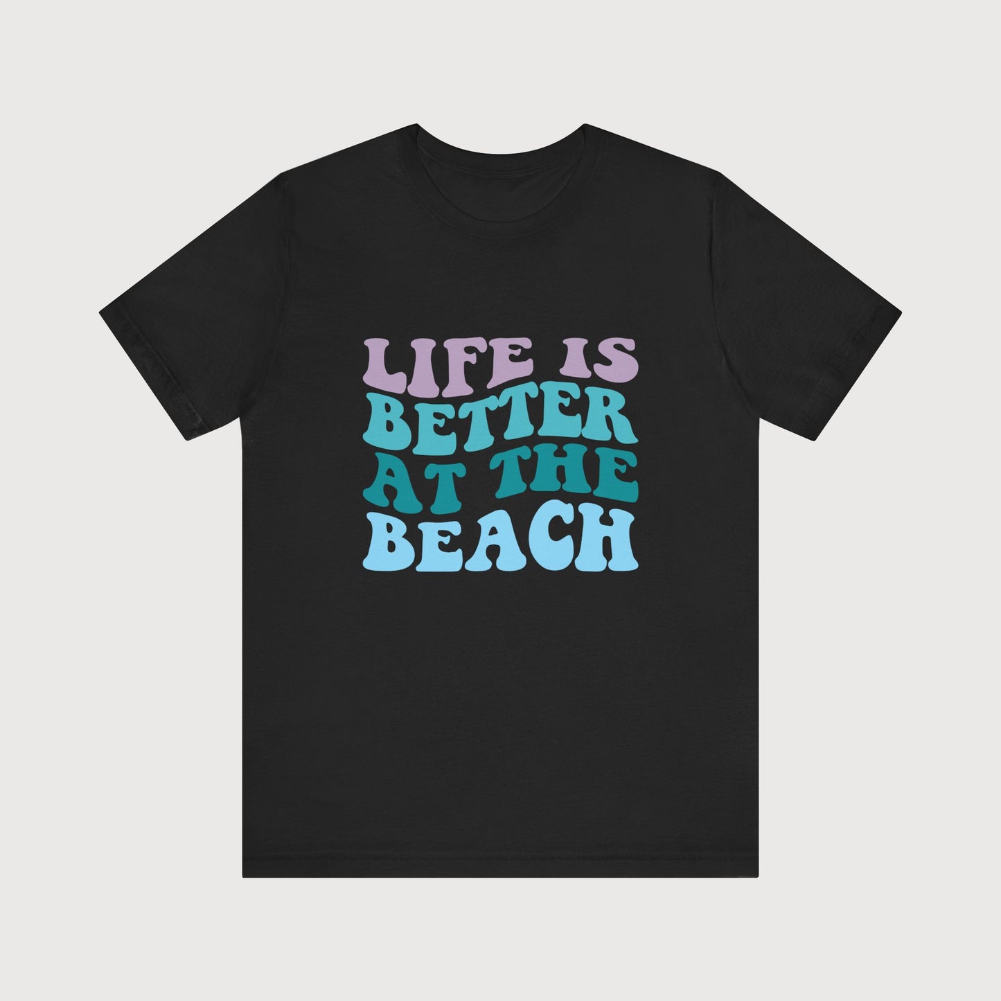 Life Is Better At The Beach | T-Shirt