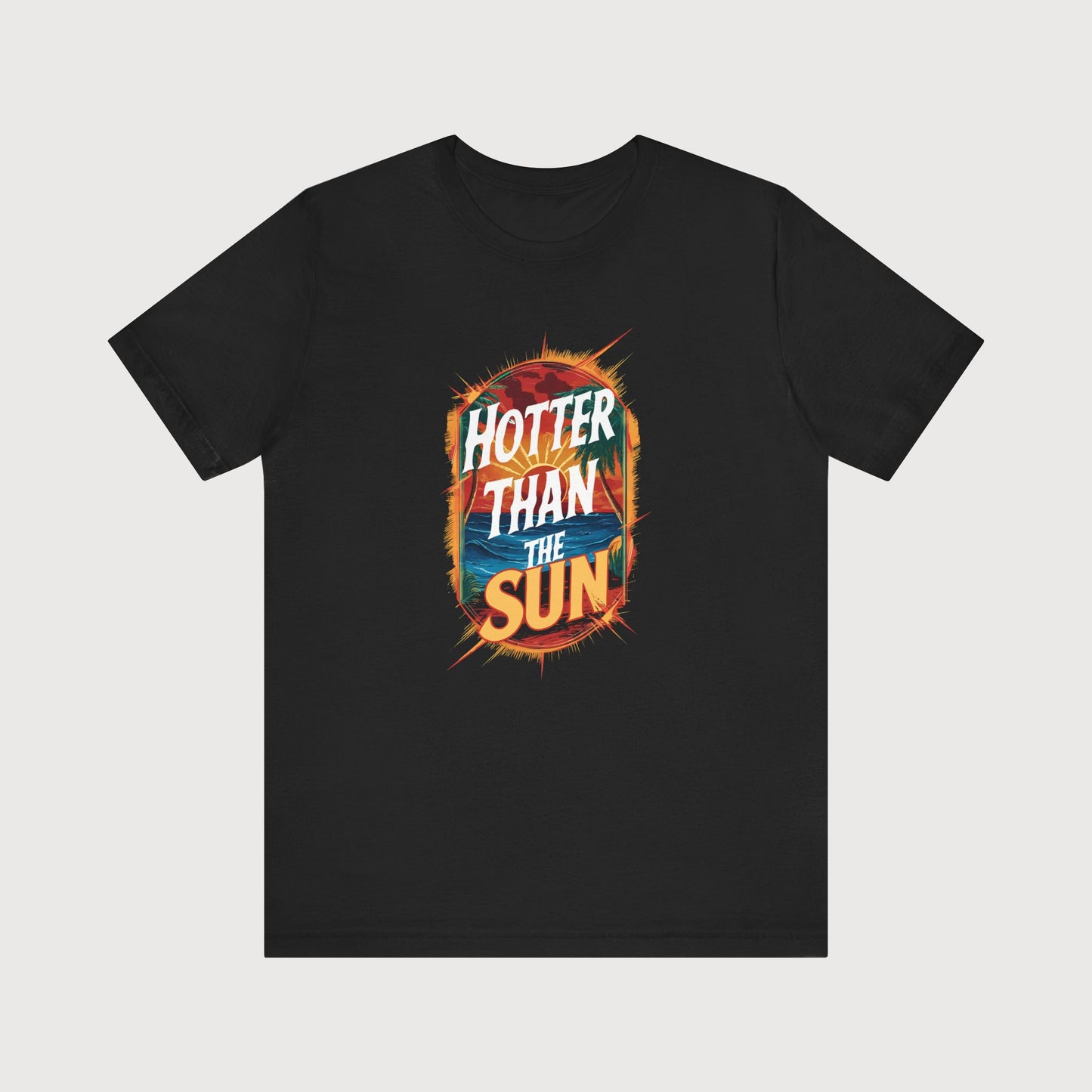 Hotter Than The Sun | T-Shirt