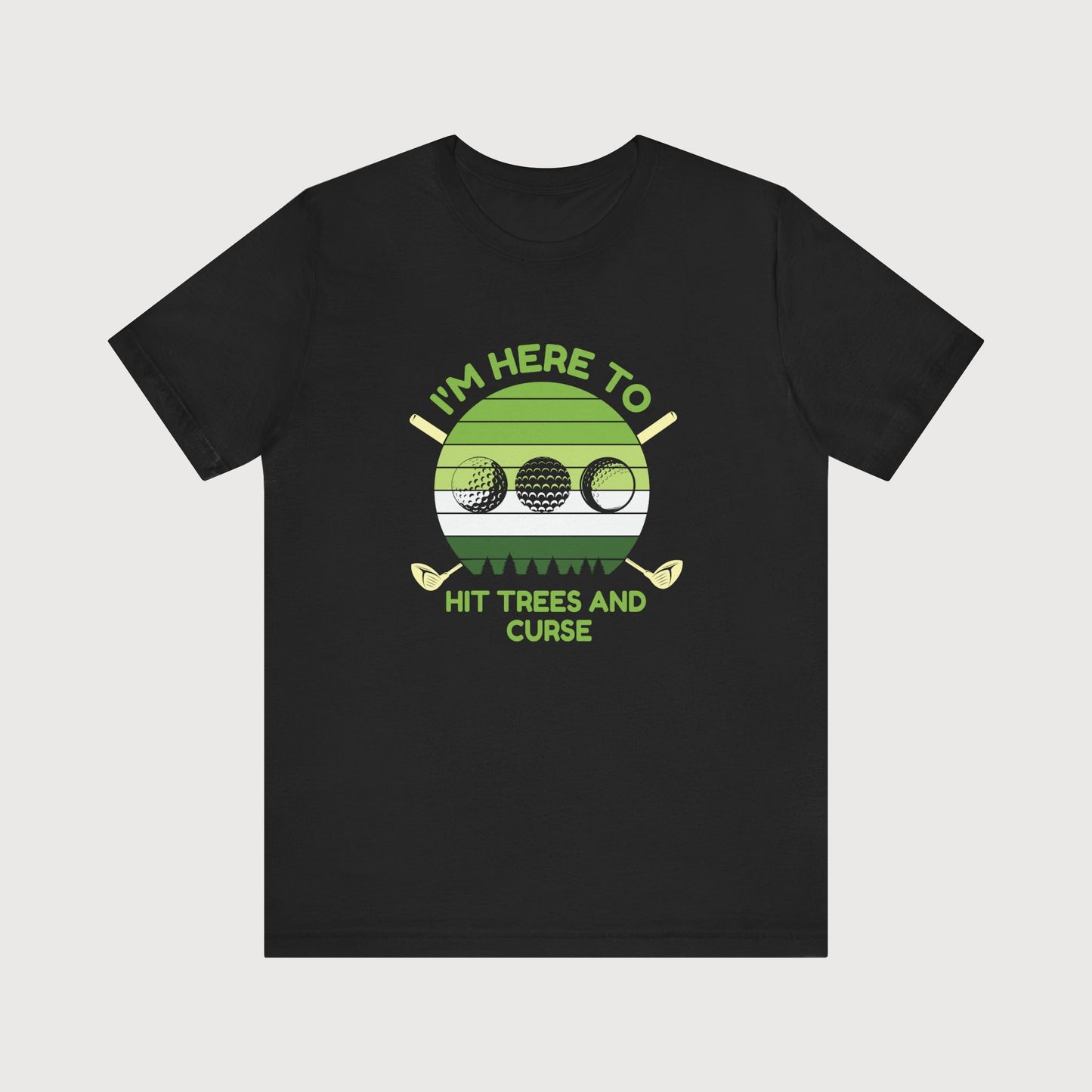 I'm Here To Hit Trees And Curse | T-Shirt