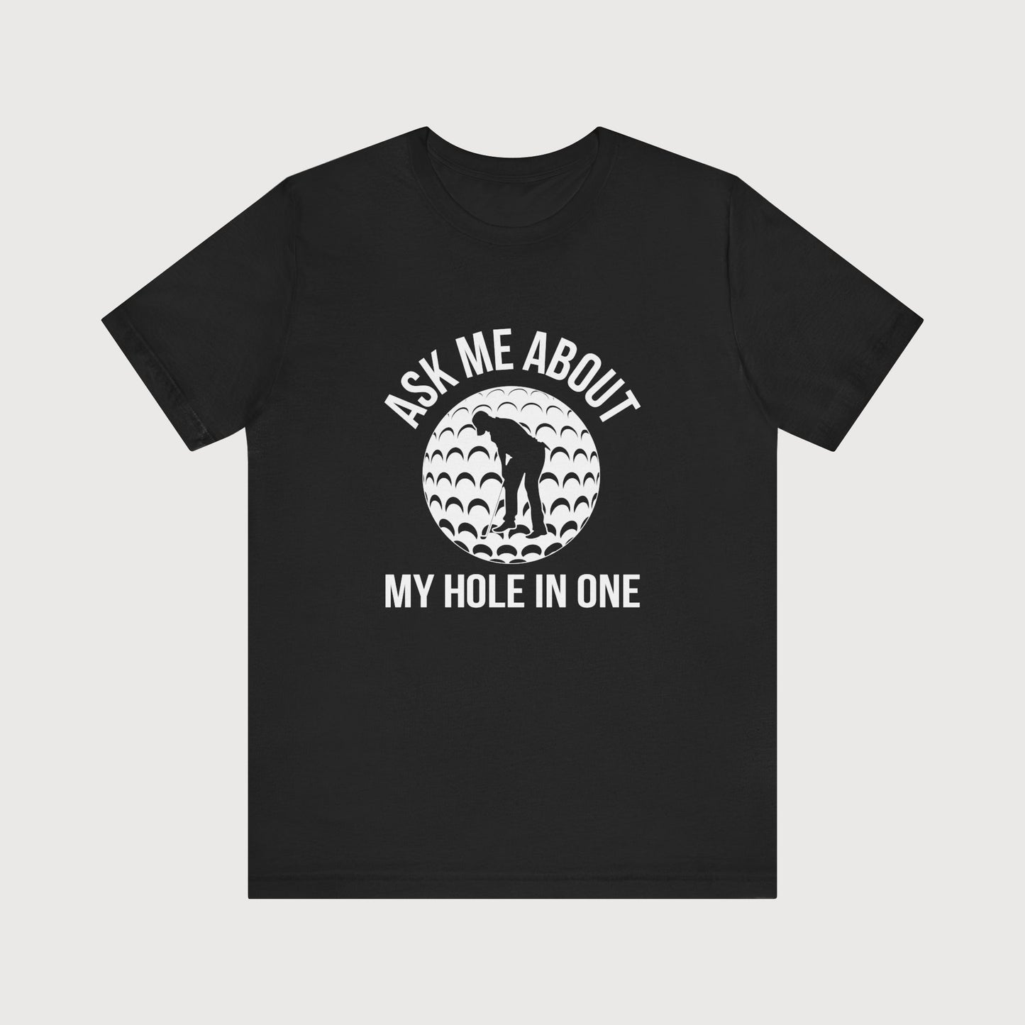Ask Me About My Hole In One | T-Shirt