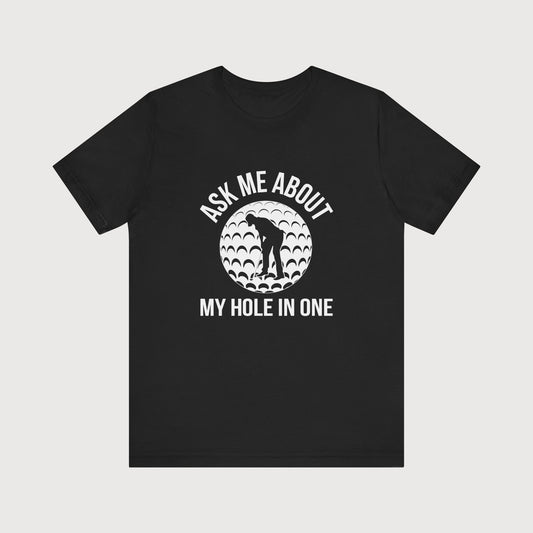 Ask Me About My Hole In One | T-Shirt